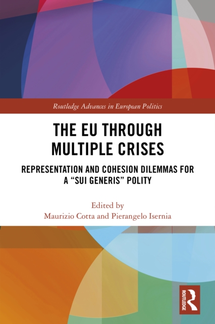 The EU through Multiple Crises : Representation and Cohesion Dilemmas for a "sui generis" Polity, EPUB eBook