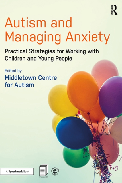 Autism and Managing Anxiety : Practical Strategies for Working with Children and Young People, PDF eBook