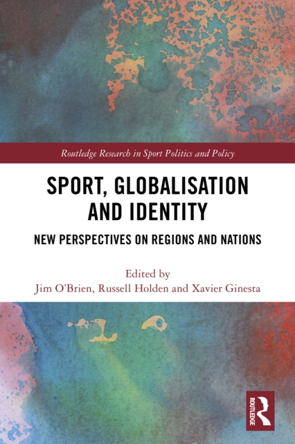 Sport, Globalisation and Identity : New Perspectives on Regions and Nations, EPUB eBook
