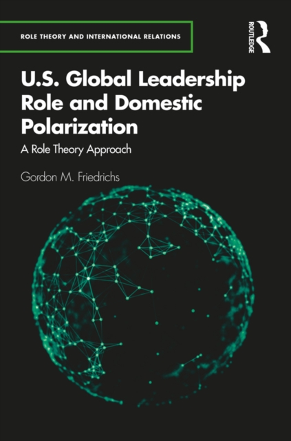 U.S. Global Leadership Role and Domestic Polarization : A Role Theory Approach, EPUB eBook