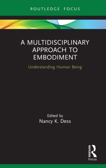 A Multidisciplinary Approach to Embodiment : Understanding Human Being, PDF eBook
