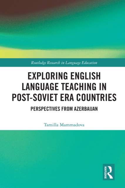Exploring English Language Teaching in Post-Soviet Era Countries : Perspectives from Azerbaijan, EPUB eBook