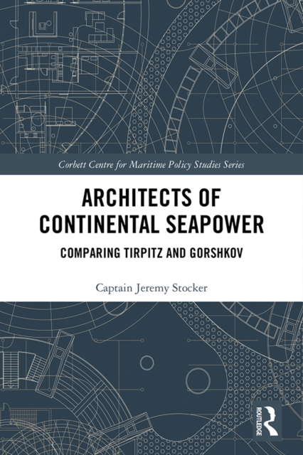 Architects of Continental Seapower : Comparing Tirpitz and Gorshkov, PDF eBook