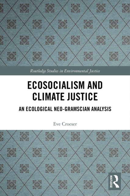 Ecosocialism and Climate Justice : An Ecological Neo-Gramscian Analysis, EPUB eBook