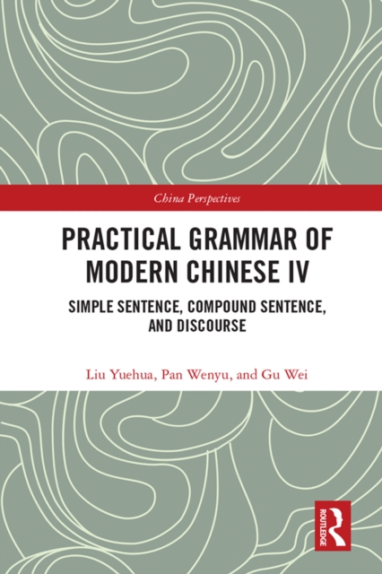 Practical Grammar of Modern Chinese IV : Simple Sentence, Compound Sentence, and Discourse, PDF eBook