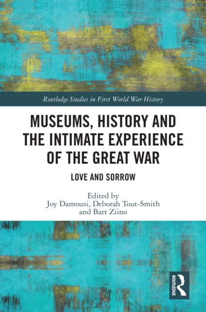 Museums, History and the Intimate Experience of the Great War : Love and Sorrow, PDF eBook