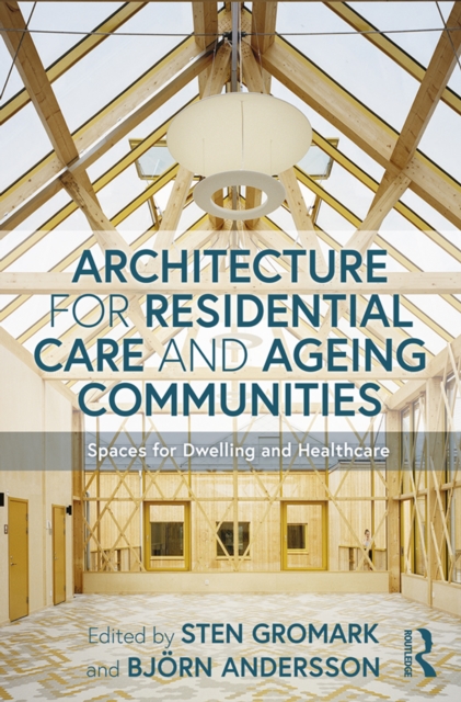 Architecture for Residential Care and Ageing Communities : Spaces for Dwelling and Healthcare, EPUB eBook