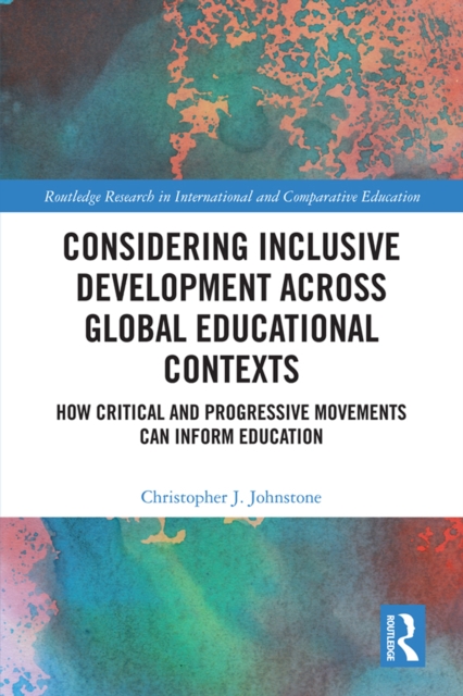 Considering Inclusive Development across Global Educational Contexts : How Critical and Progressive Movements can Inform Education, EPUB eBook