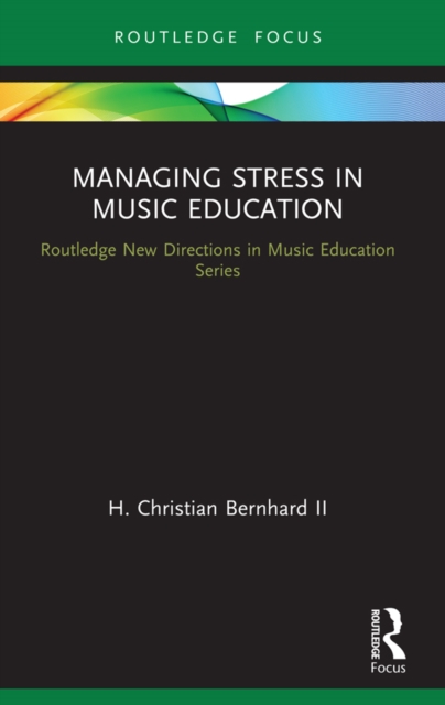 Managing Stress in Music Education : Routes to Wellness and Vitality, EPUB eBook