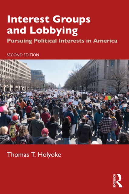 Interest Groups and Lobbying : Pursuing Political Interests in America, PDF eBook