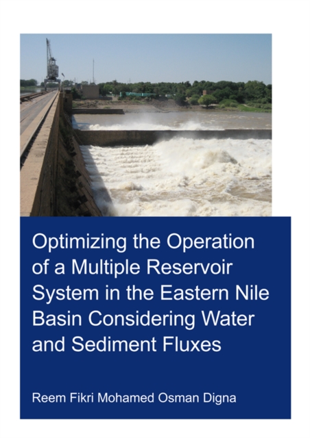 Optimizing the Operation of a Multiple Reservoir System in the Eastern Nile Basin Considering Water and Sediment Fluxes, PDF eBook