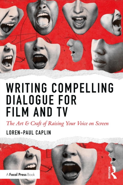 Writing Compelling Dialogue for Film and TV : The Art & Craft of Raising Your Voice on Screen, PDF eBook