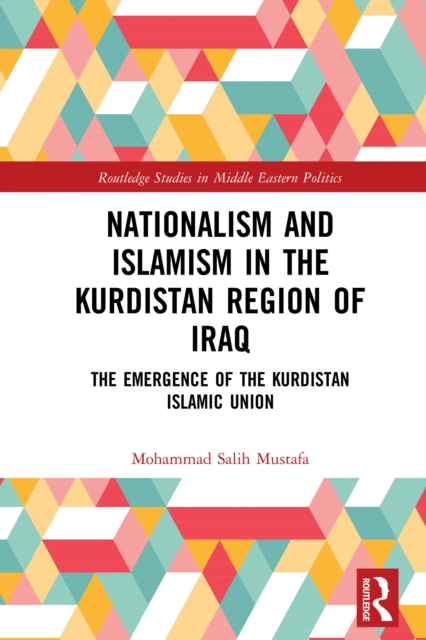 Nationalism and Islamism in the Kurdistan Region of Iraq : The Emergence of the Kurdistan Islamic Union, PDF eBook