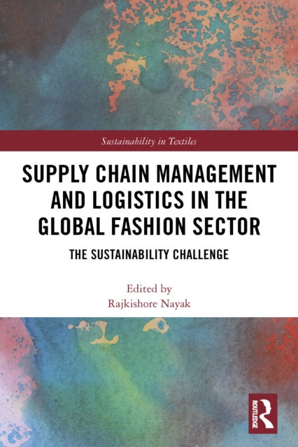 Supply Chain Management and Logistics in the Global Fashion Sector : The Sustainability Challenge, PDF eBook