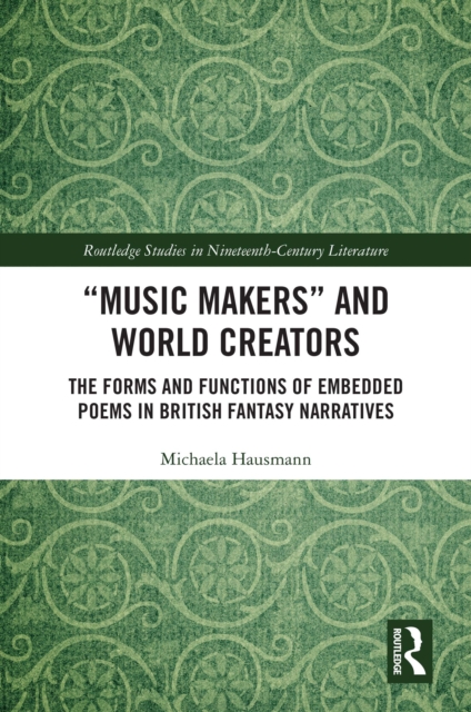 “Music Makers” and World Creators : The Forms And Functions Of Embedded Poems In British Fantasy Narratives, PDF eBook