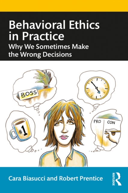 Behavioral Ethics in Practice : Why We Sometimes Make the Wrong Decisions, PDF eBook