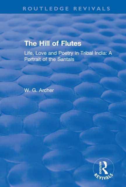 The Hill of Flutes : Life, Love and Poetry in Tribal India: A Portrait of the Santals, PDF eBook