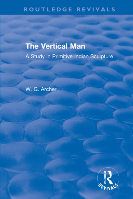 The Vertical Man : A Study in Primitive Indian Sculpture, EPUB eBook