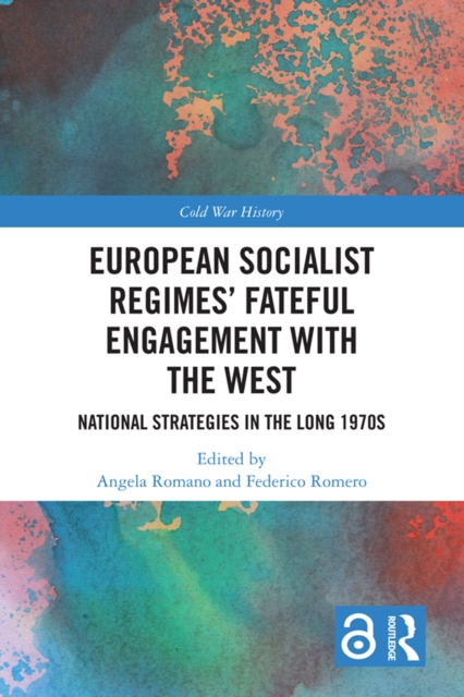 European Socialist Regimes' Fateful Engagement with the West : National Strategies in the Long 1970s, PDF eBook