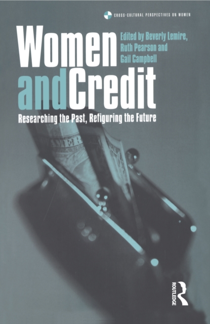 Women and Credit : Researching the Past, Refiguring the Future, PDF eBook