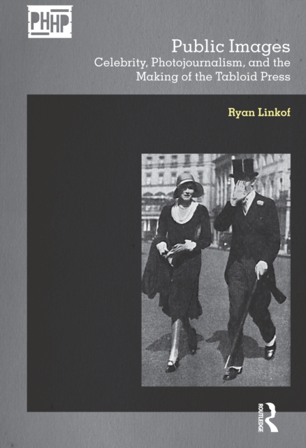 Public Images : Celebrity, Photojournalism, and the Making of the Tabloid Press, PDF eBook