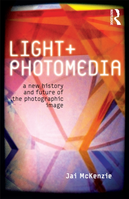 Light and Photomedia : A New History and Future of the Photographic Image, PDF eBook