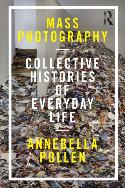Mass Photography : Collective Histories of Everyday Life, PDF eBook