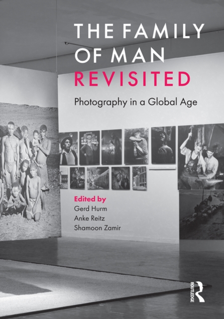 The Family of Man Revisited : Photography in a Global Age, EPUB eBook