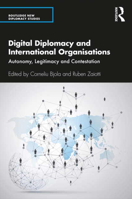 Digital Diplomacy and International Organisations : Autonomy, Legitimacy and Contestation, PDF eBook
