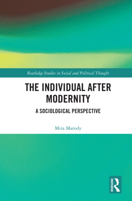 The Individual After Modernity : A Sociological Perspective, EPUB eBook
