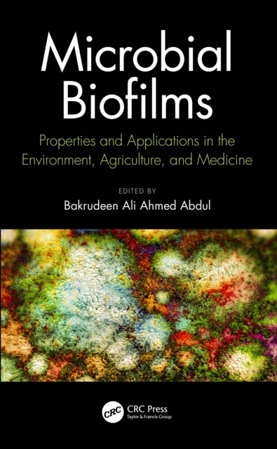 Microbial Biofilms : Properties and Applications in the Environment, Agriculture, and Medicine, EPUB eBook