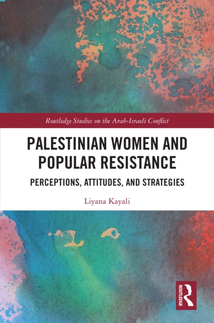 Palestinian Women and Popular Resistance : Perceptions, Attitudes, and Strategies, PDF eBook