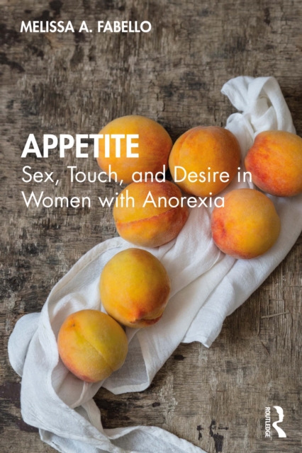Appetite : Sex, Touch, and Desire in Women with Anorexia, PDF eBook