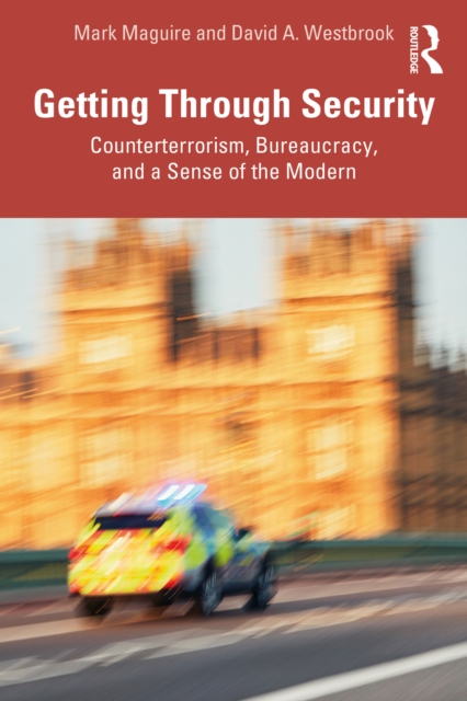 Getting Through Security : Counterterrorism, Bureaucracy, and a Sense of the Modern, PDF eBook