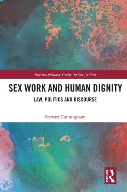 Sex Work and Human Dignity : Law, Politics and Discourse, PDF eBook