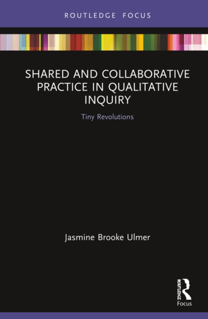 Shared and Collaborative Practice in Qualitative Inquiry : Tiny Revolutions, PDF eBook