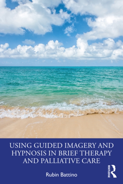 Using Guided Imagery and Hypnosis in Brief Therapy and Palliative Care, PDF eBook