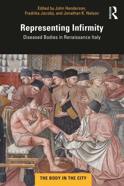 Representing Infirmity : Diseased Bodies in Renaissance Italy, EPUB eBook