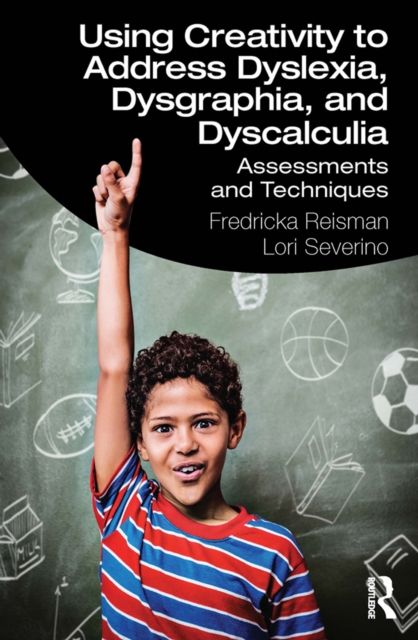 Using Creativity to Address Dyslexia, Dysgraphia, and Dyscalculia : Assessments and Techniques, EPUB eBook