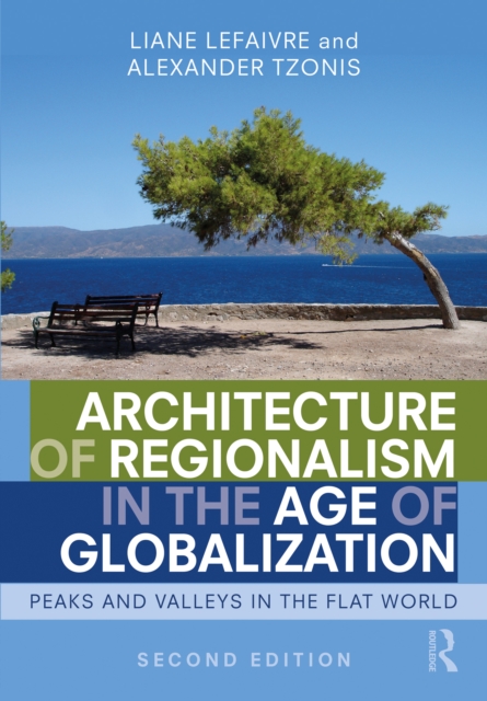 Architecture of Regionalism in the Age of Globalization : Peaks and Valleys in the Flat World, PDF eBook