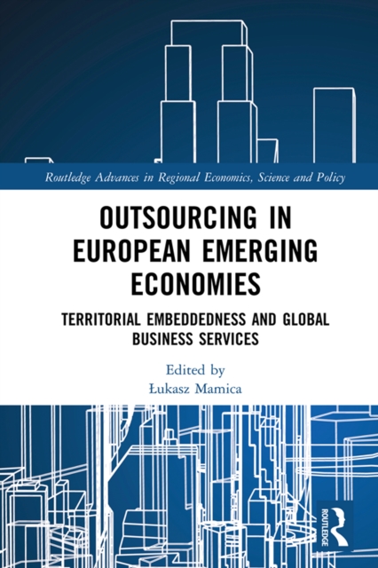 Outsourcing in European Emerging Economies : Territorial Embeddedness and Global Business Services, EPUB eBook