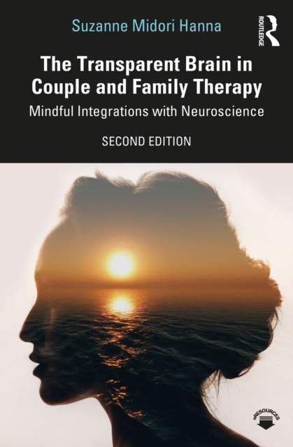 The Transparent Brain in Couple and Family Therapy : Mindful Integrations with Neuroscience, PDF eBook