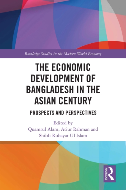 The Economic Development of Bangladesh in the Asian Century : Prospects and Perspectives, PDF eBook