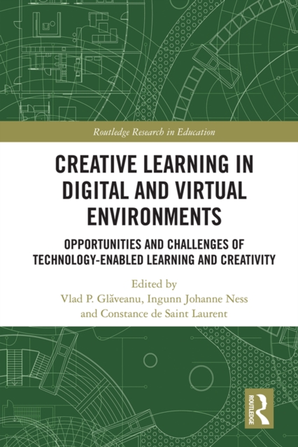 Creative Learning in Digital and Virtual Environments : Opportunities and Challenges of Technology-Enabled Learning and Creativity, EPUB eBook