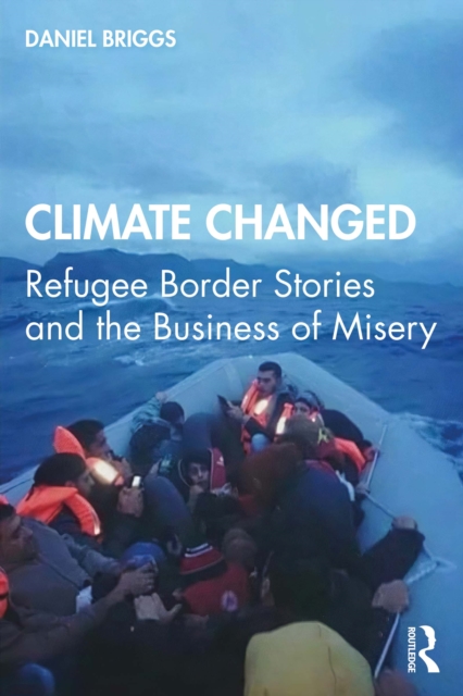 Climate Changed : Refugee Border Stories and the Business of Misery, EPUB eBook