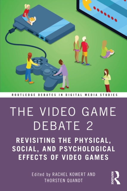 The Video Game Debate 2 : Revisiting the Physical, Social, and Psychological Effects of Video Games, EPUB eBook