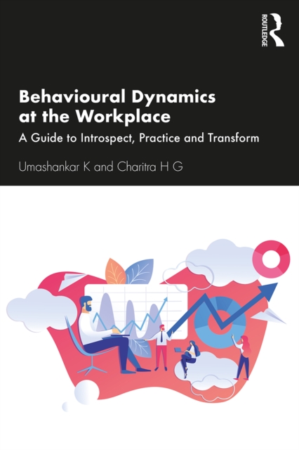 Behavioural Dynamics at the Workplace : A Guide to Introspect, Practice and Transform, EPUB eBook