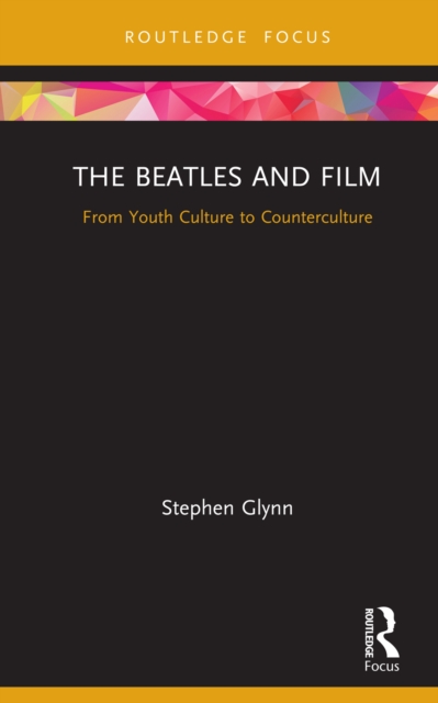 The Beatles and Film : From Youth Culture to Counterculture, PDF eBook