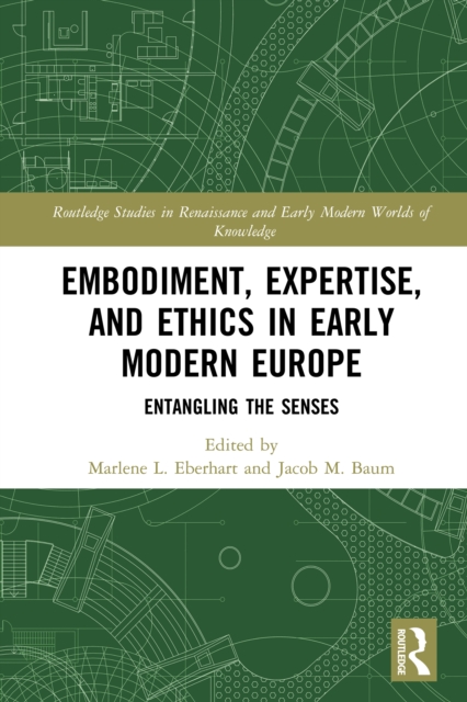 Embodiment, Expertise, and Ethics in Early Modern Europe : Entangling the Senses, EPUB eBook