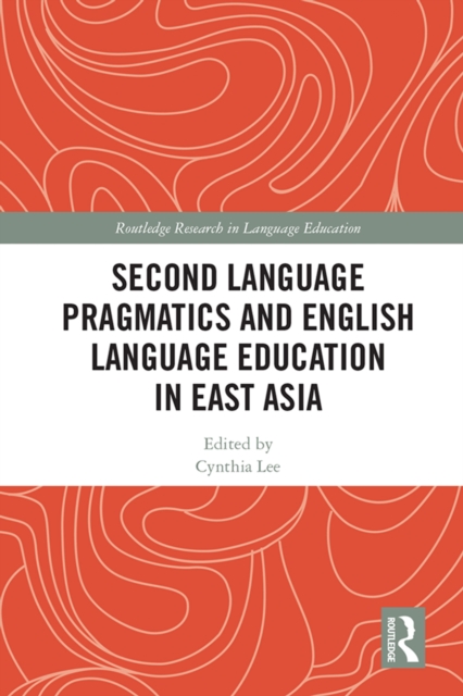 Second Language Pragmatics and English Language Education in East Asia, PDF eBook